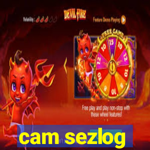 cam sezlog